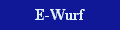 Hier gehts zum E-Wurf