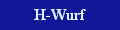 Hier gehts zum H-Wurf