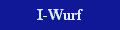 Hier gehts zum I-Wurf