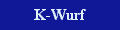 Hier gehts zum K-Wurf