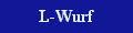 Hier gehts zum L-Wurf
