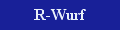 Hier gehts zum R-Wurf