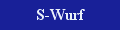 Hier gehts zum S-Wurf