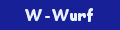Hier gehts zum W-Wurf